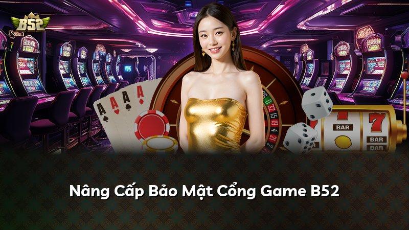 Nâng Cấp Bảo Mật Cổng Game B52