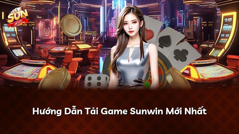 Hướng Dẫn Tải Game Sunwin Mới Nhất
