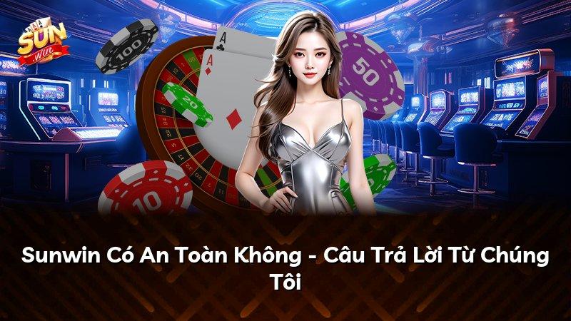 Sunwin Có An Toàn Không - Câu Trả Lời Từ Chúng Tôi