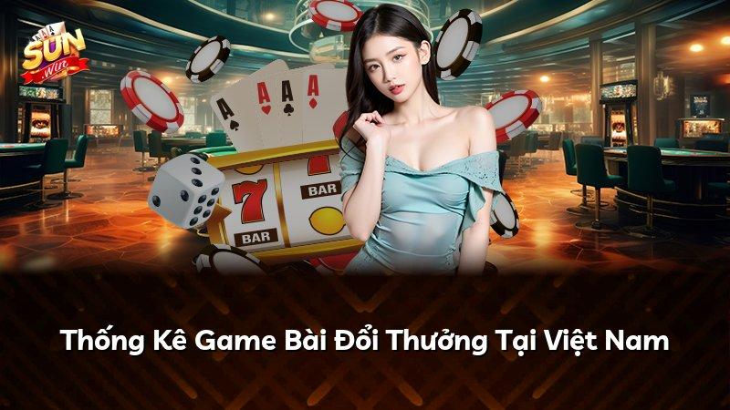 Thống Kê Game Bài Đổi Thưởng Tại Việt Nam